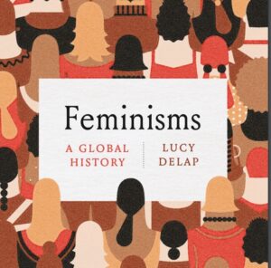Feminisms A Global History by Lucy Delap